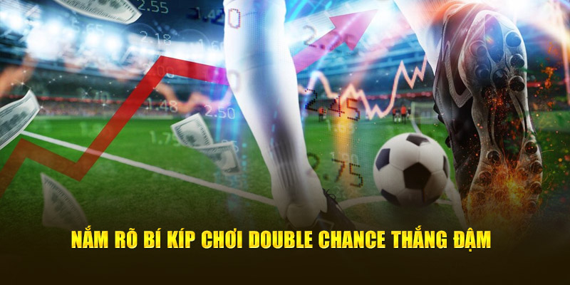 Double Chance - Kèo Cá Cược Thu Hút Mọi Người Chơi 3 Nắm rõ bí kíp chơi Double Chance thắng đậm