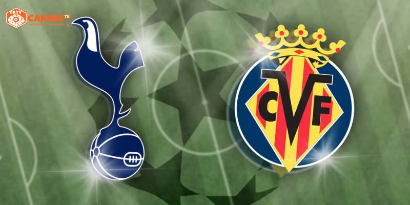 Thông tin về trận mở màn Cup C1 giữa Tottenham Hotspur vs Villarreal